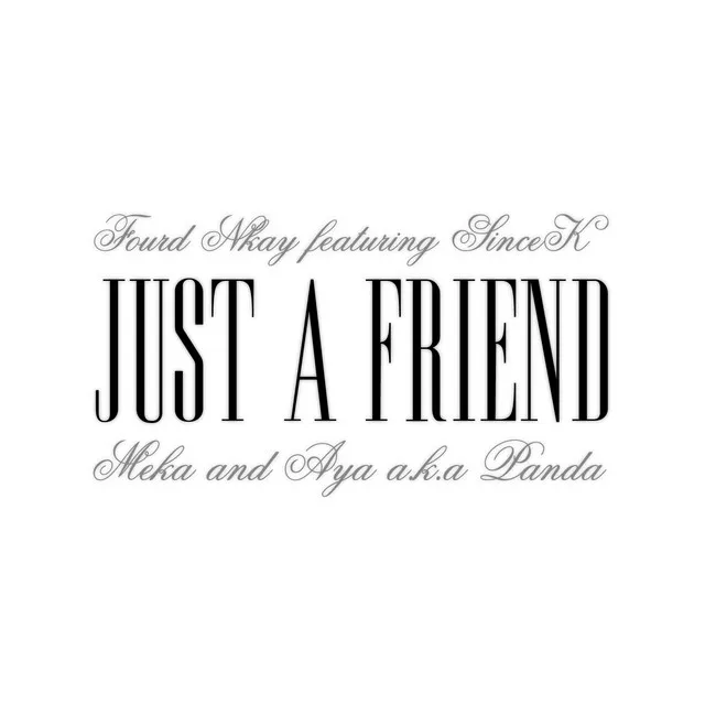 Just A Friend (feat. SINCE-K, FOURD, MEKA & AYA A.K.A PANDA)