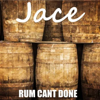 Rum Cant Done by Jace