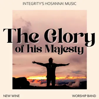 The Glory of His Majesty by New Wine