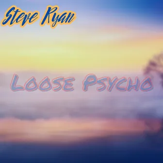 Loose Psycho by Steve Ryan