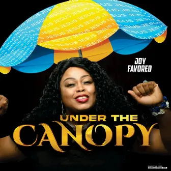 Under the canopy by Lady Joy Favored