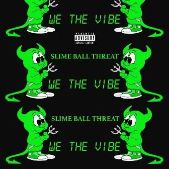 WeTheVibe by Slime Ball Threat