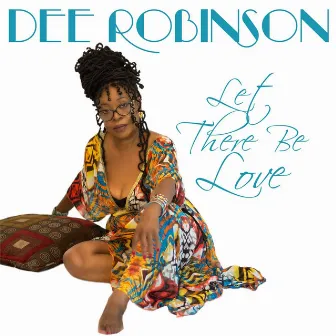 Let There Be Love by Dee Robinson