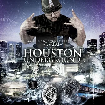 Houston Underground by D Real