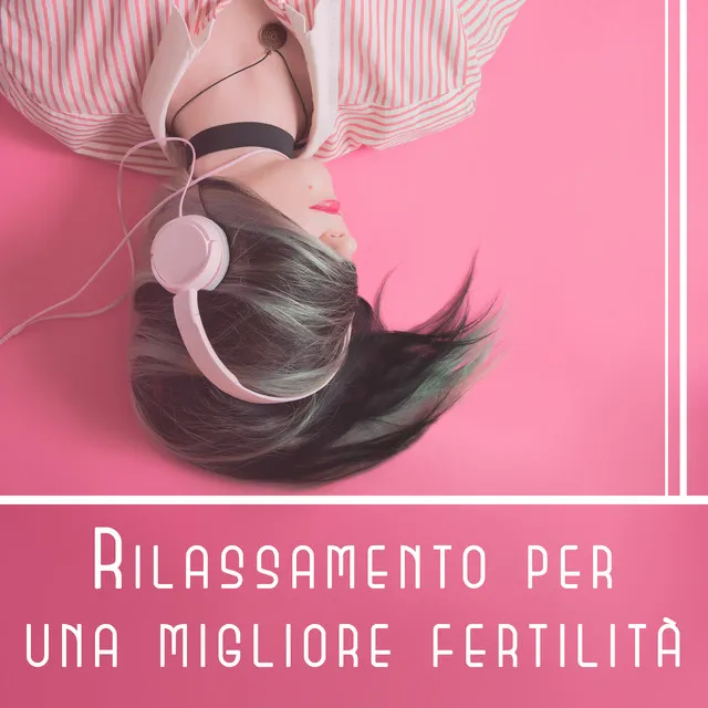 Rilassamento per una migliore fertilità - Stimolare il tuo ciclo IVF, Calmando la musica strumentale con i suoni della natura