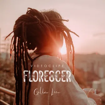 Florescer by Gilbão Leeu