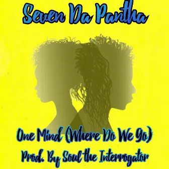 One Mind (Where Do We Go?) by Seven Da Pantha