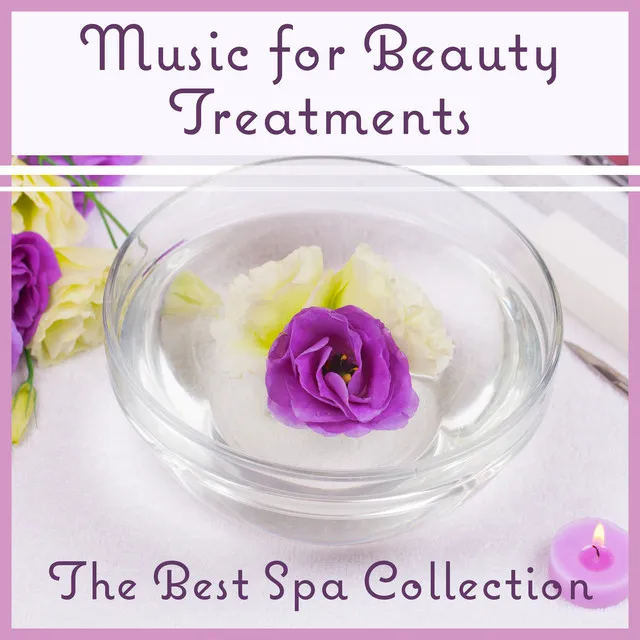 Music for Beauty Treatments: The Best Spa Collection, Soothing Sounds for Relaxation, Massage, Reflexology & Aromatherapy