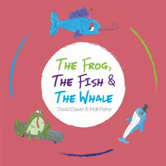 The Frog, The Fish & the Whale by David Dower