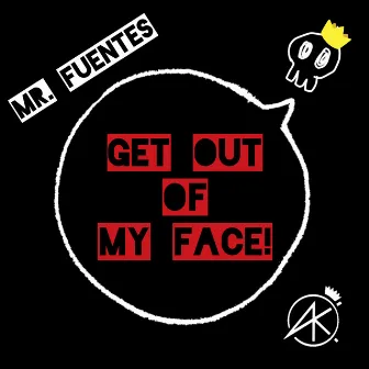 Get Out of My Face! by Mr. Fuentes