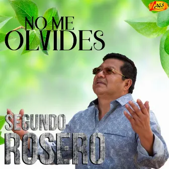 No Me Olvides by Segundo Rosero