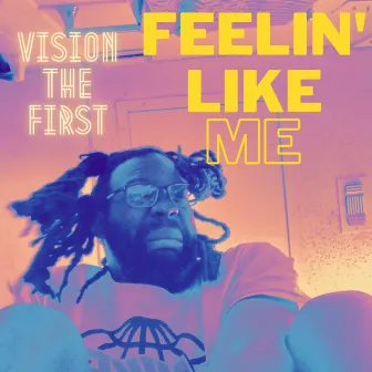 Feelin' Like Me by VIsion The First