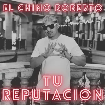 Tu Reputación by El Chino Roberto