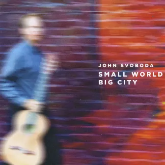 Small World Big City by John Svoboda