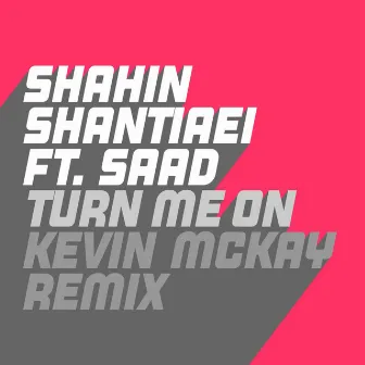 Turn Me On (feat. Saad) [Kevin McKay Remix] by Shahin Shantiaei