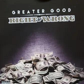 RIGHT or WRONG by Tha Greater Good