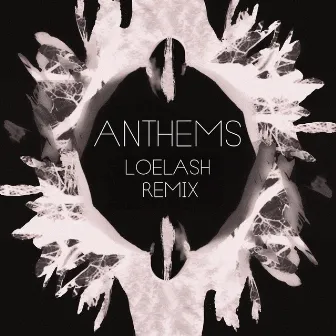 Anthems (LOELASH Remix) by GEISTE