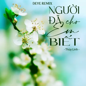 Người Đã Cho Em Biết (Deye Remix) by Thùy Linh