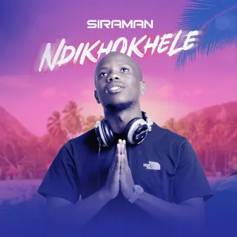 NDIKHOKHELE by SiraMan