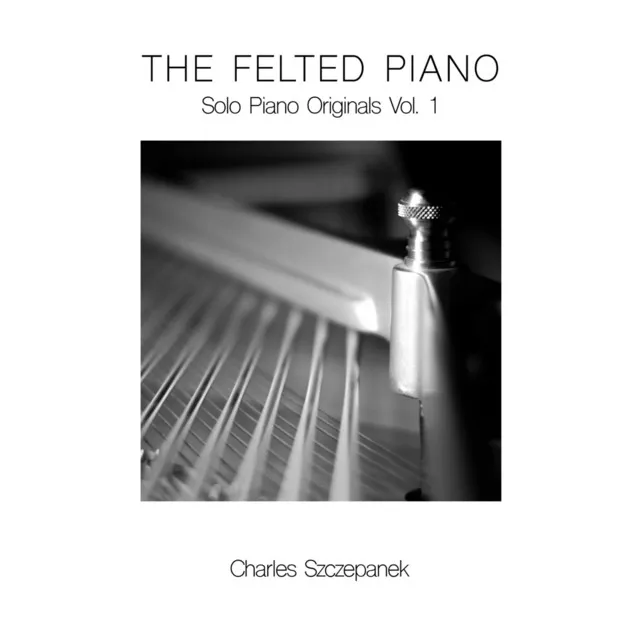 The Felted Piano: Solo Piano Originals, Vol. 1