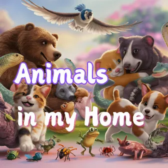 Animals in My Home by Melody Of Life