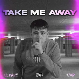 Take Me Away by Lil Handy