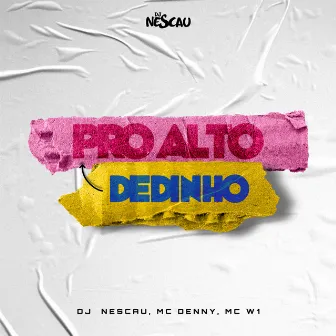 Dedinho pro Alto by DJ NESCAU