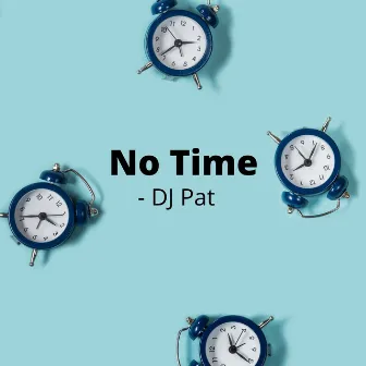 No Time by DJ Pat