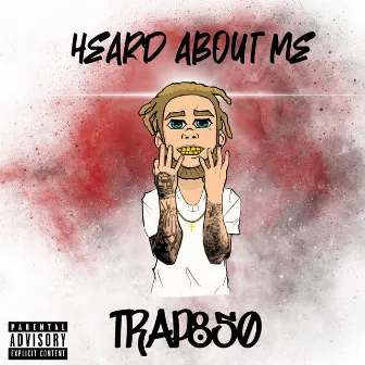 Heard About Me by LilTrap850