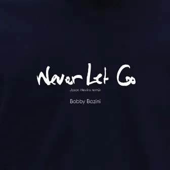 Never Let Go (Jason Nevins Remix) by Bobby Bazini