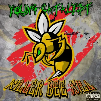 KILLER BEE KILL by Young Catalyst