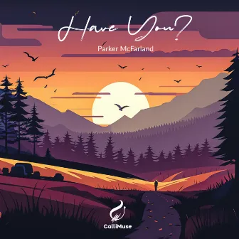 Have You? by Parker McFarland