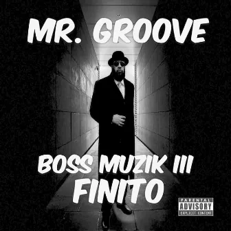 Boss Muzik III: Finito, Vol. 1 by Mr. Groove