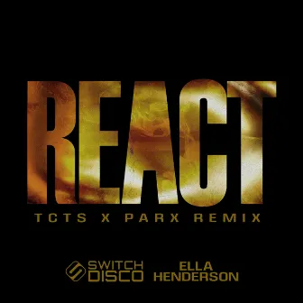 REACT (TCTS & Parx Remix) by Switch Disco