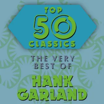 Top 50 Classics - The Very Best of Hank Garland by Hank Garland