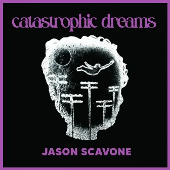 Catastrophic Dreams by Jason Scavone