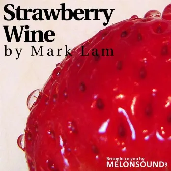 Strawberry Wine by Mark Lam