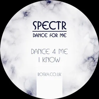 Dance 4 Me / I Know by Spectr