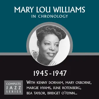 Complete Jazz Series 1945 - 1947 by Mary Lou Williams