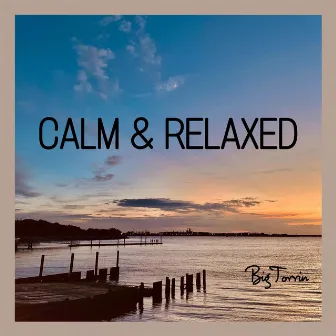 Calm & Relaxed by Big Torrin