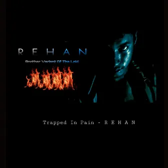 Trapped In Pain by Rehan