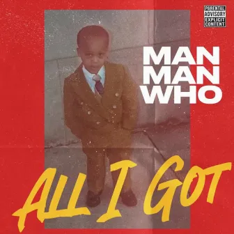 All I Got by Manmanwho