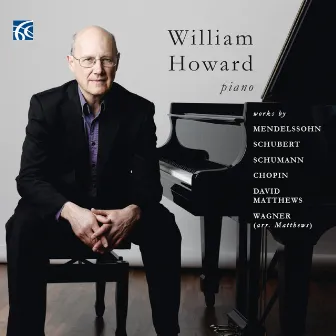 Mendelssohn, Schubert, Schumann, Chopin, Matthews, Wagner: Works for Piano by William Howard