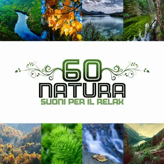 60 Natura (Suoni per il relax - Musica selezionata per benessere, sonno e meditazione, Profondo rilassamento, Calma della mente) by Tempo di Relax Club