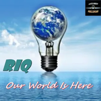 Our World Is Here by Riq