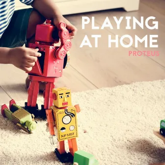 Playing at Home by Proteus