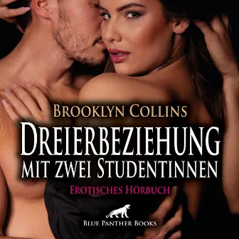 Dreierbeziehung mit zwei Studentinnen / Erotik Audio Story / Erotisches Hörbuch (Sex, Leidenschaft, Erotik, Geil und Lust) by Brooklyn Collins