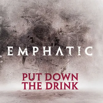 Put Down The Drink by Emphatic