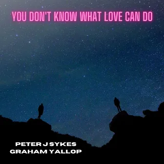 You Don't Know What Love Can Do by Graham Yallop