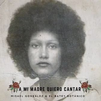 A Mi Madre Quiero Cantar by El Batey Botánico